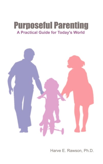 Purposeful Parenting: A Practical Guide for Todays World