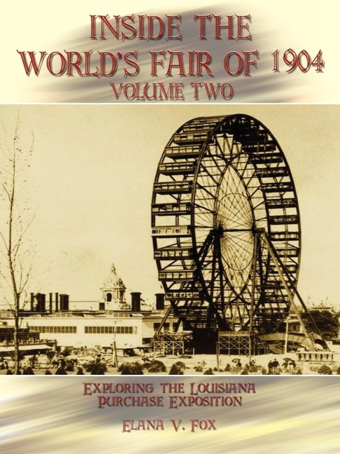 Inside the Worlds Fair of 1904: Exploring the Louisiana Purchase Exposition Volume 2