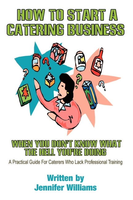 How to Start a Catering Business: When You Dont Know What the Hell Youre Doing