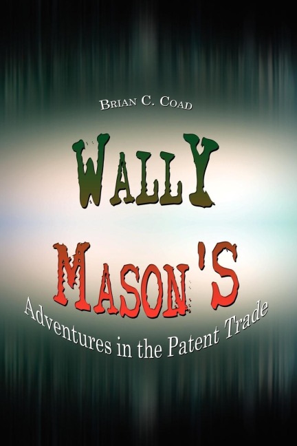 Wally Masons: Adventures in the Patent Trade