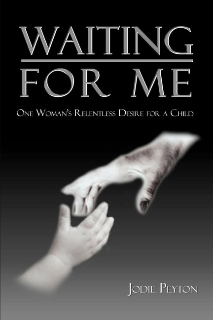 Waiting for Me: One Womans Relentless Desire for a Child