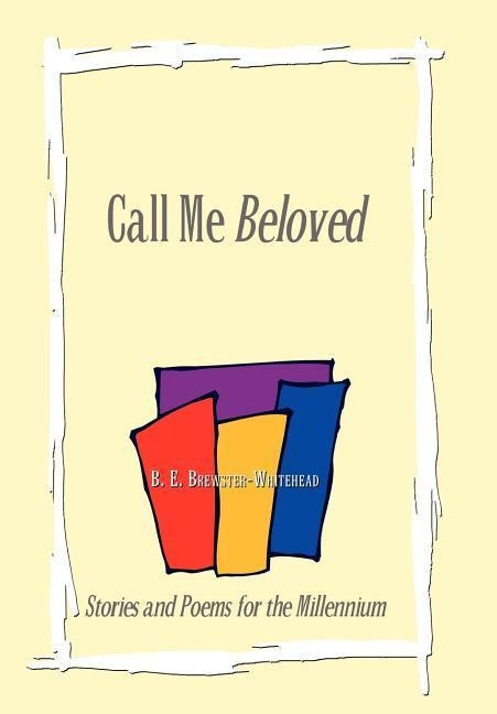 Call Me Beloved: Stories and Poems for the Millennium