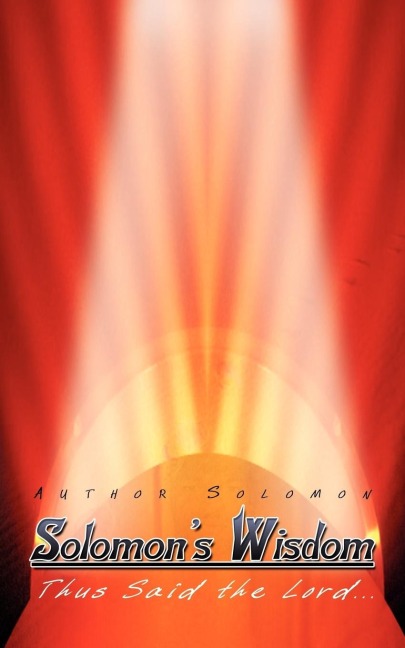 Solomons Wisdom: Thus Said the Lord.