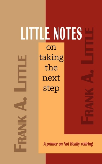 LITTLE NOTES on taking the next step: A primer on Not Really retiring