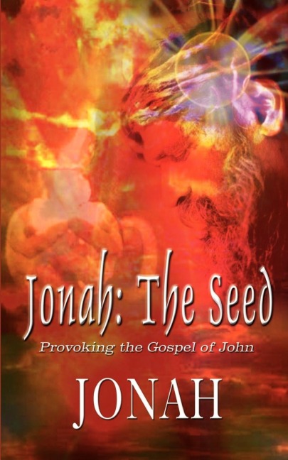 Jonah: The Seed:  Provoking the Gospel of John