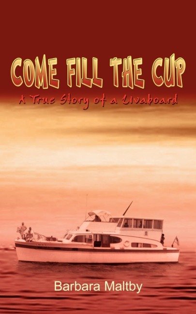 Come Fill the Cup: A True Story of a Livaboard