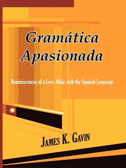 Gramatica Apasionada: Reminiscences of a Love Affair with the Spanish Language