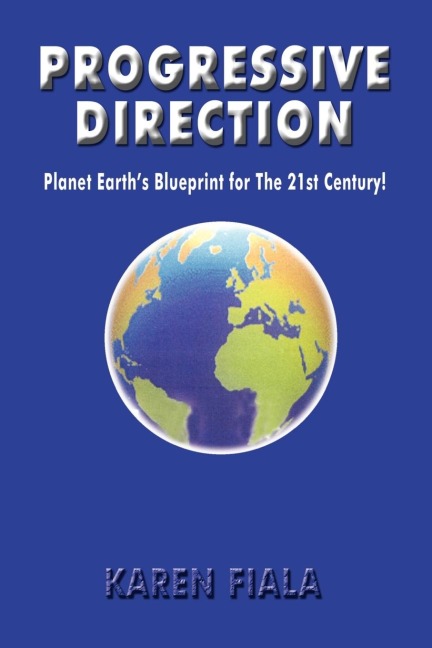 Progressive Direction: Planet Earths Blueprint for The 21st Century!