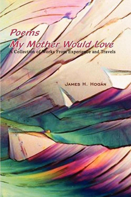 Poems My Mother Would Love: A Collection of Works From Experience and Travels