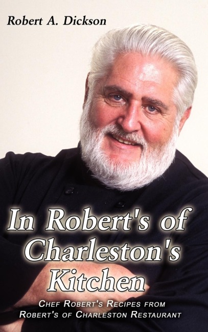 In Roberts of Charlestons Kitchen: Chef Roberts Recipes from Roberts of Charleston Restaurant