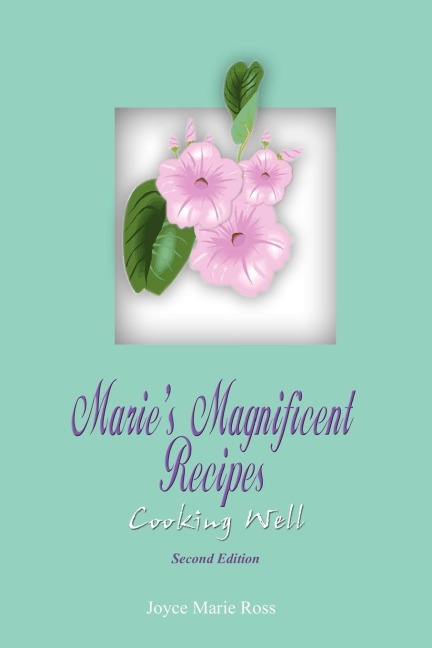 Maries Magnificent Recipes: Cooking Well