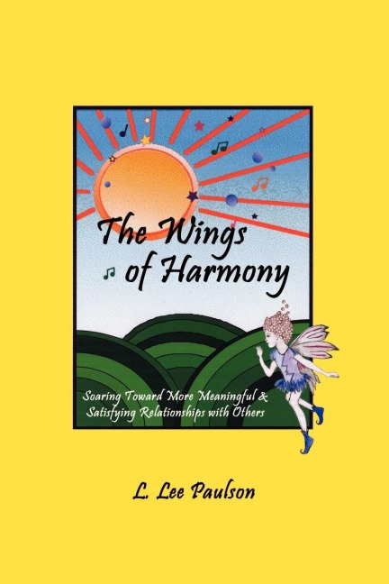The Wings of Harmony: Soaring Toward More Meaningful & Satisfying Relationships with Others