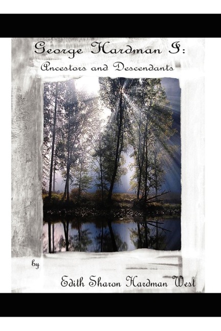 George Dencil Hardman I: Ancestors and Descendants