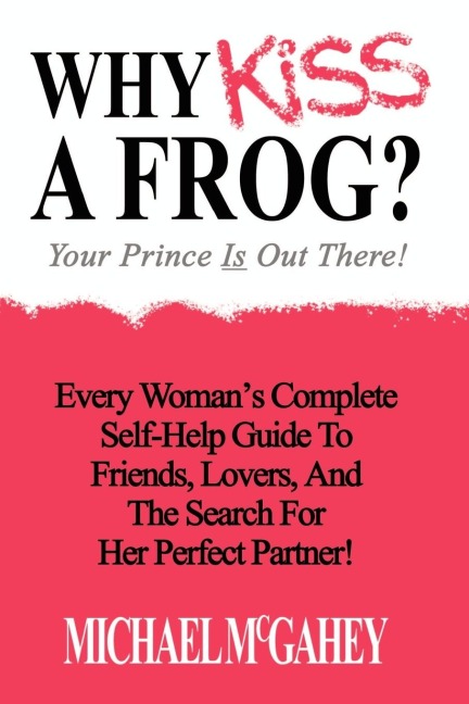 Why Kiss a Frog?: Your Prince is Out There!