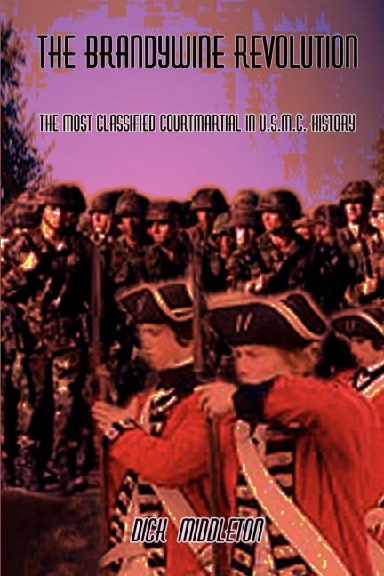 The Brandywine Revolution: The Most Classified Courtmartial in U.S.M.C. History