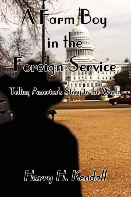 A Farm Boy in the Foreign Service: Telling Americas Story to the World