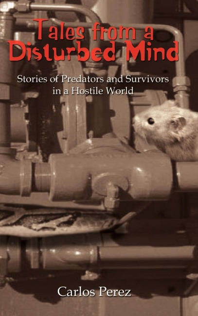 Tales from a Disturbed Mind: Stories of Predators and Surviviors in a Hostile World