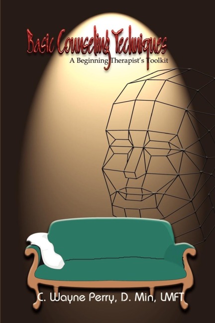 Basic Counseling Techniques: A Beginning Therapists Toolkit