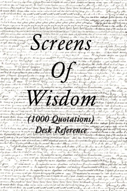 Screens of Wisdom: (1000 Quotations) Desk Reference