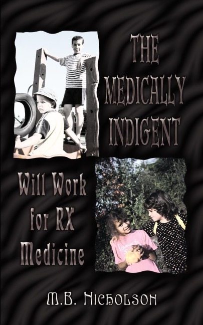 The Medically Indigent: Will Work for RX Medicine