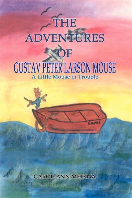 The Adventures of Gustav Peter Larson Mouse: A Little Mouse in Trouble