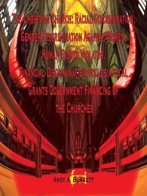 The Christian Church: Racial Discrimination, Gender Discrimination Against Women, Human Rights Violator, Financial Discrimination-Ecclesiastical Grants Government Financing of the Churches