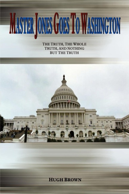Master Jones Goes to Washington: The Truth, The Whole Truth, and Nothing But the Truth