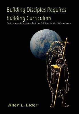 Building Disciples Requires Building Curriculum: Collecting and Classifying Truth for Fulfilling the Great Commission