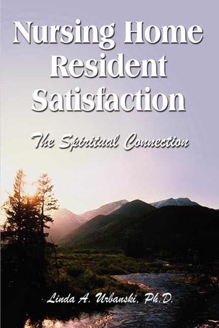 Nursing Home Resident Satisfaction: The Spiritual Connection