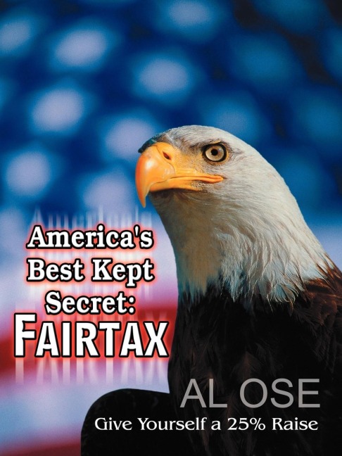 Americas Best Kept Secret: Fairtax:  Give Yourself a 25% Raise