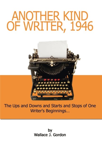 Another Kind of Writer, 1946: The Ups and Downs and Starts and Stops of One Writers Beginnings