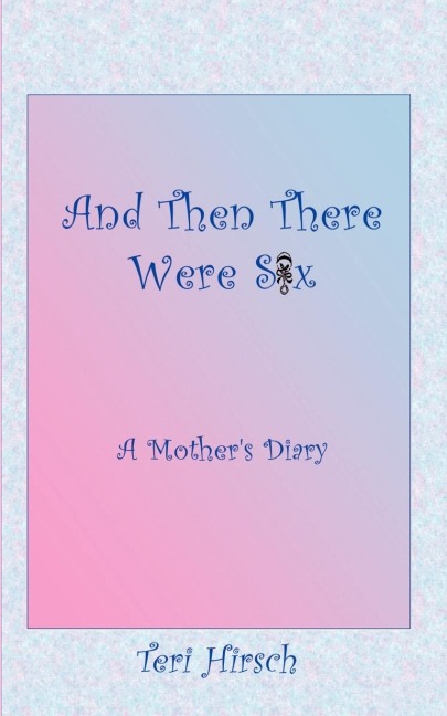 And Then There Were Six: A Mothers Diary