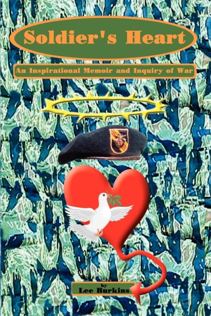 Soldiers Heart: An Inspirational Memoir and Inquiry of War