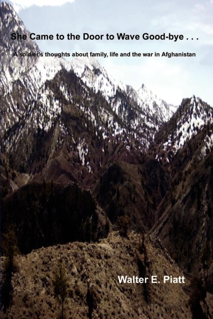 She Came to the Door to Wave Good-bye . . .: A soldiers thoughts about family, life and the war in Afghanistan