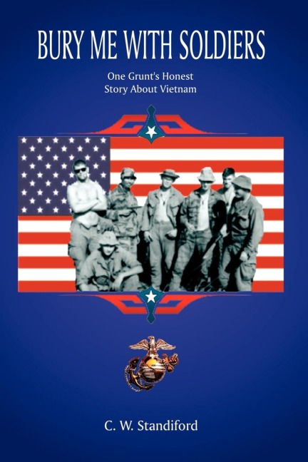 Bury Me With Soldiers: One Grunts Honest Story About Vietnam
