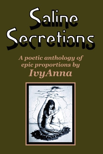 Saline Secretions: A Poetic Anthology of Epic Porportions
