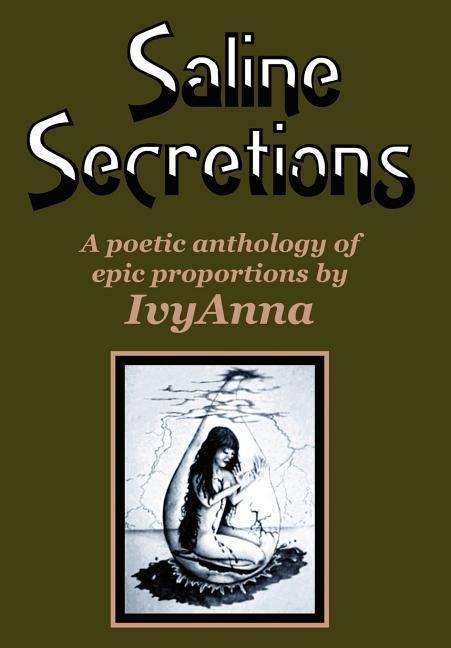Saline Secretions: A Poetic Anthology of Epic Porportions