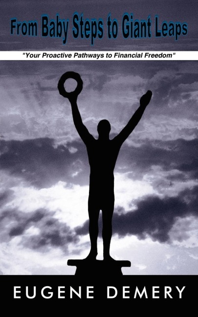 From Baby Steps to Giant Leaps: "Your Proactive Pathways to Financial Freedom"