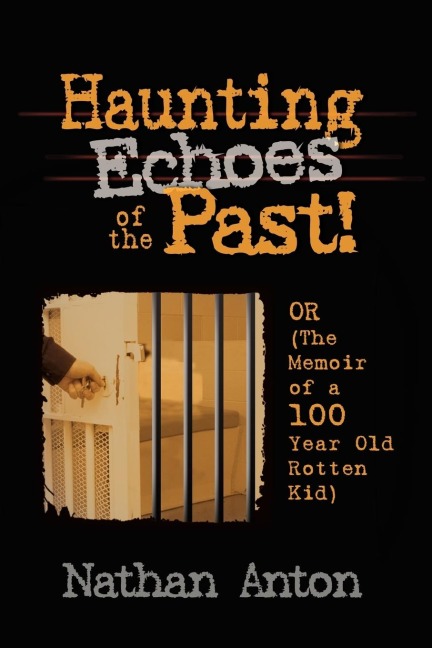 Haunting Echoes of the Past!: OR (The Memoir of a 100 Year Old Rotten Kid)