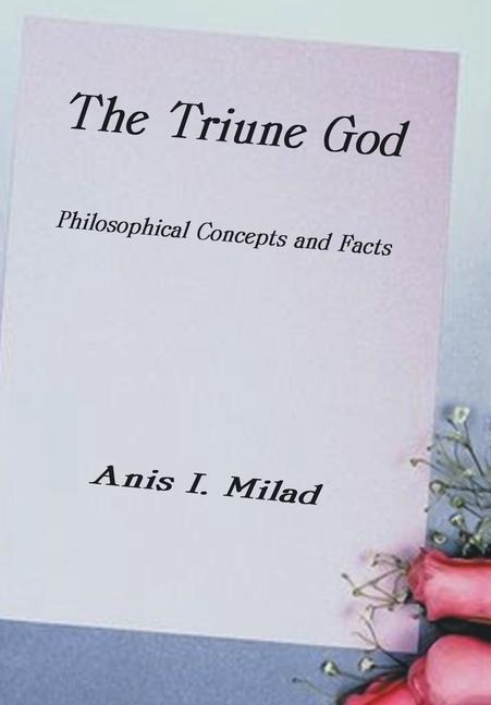 The Triune God: Philosophical Concepts and Facts