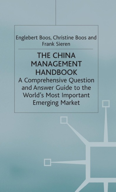 The China Management Handbook: A Comprehensive Question and Answer Guide to the Worlds Most Important Emerging Market