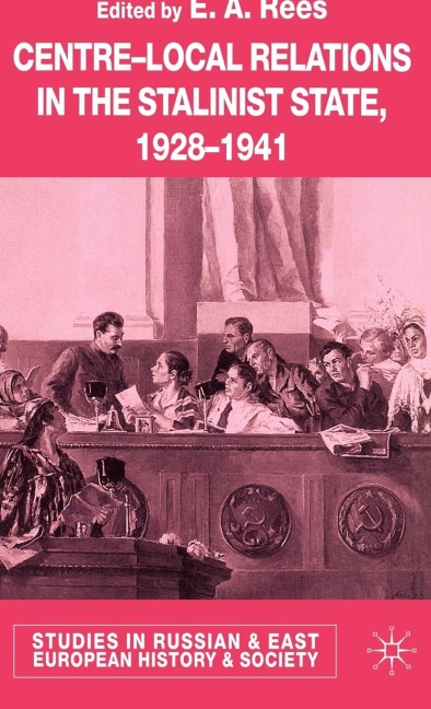Centre-Local Relations in the Stalinist State, 1928-1941