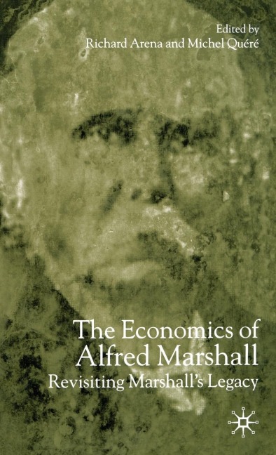 The Economics of Alfred Marshall: Revisiting Marshalls Legacy