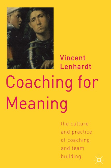 Coaching for Meaning: The Culture and Practice of Coaching and Team Building