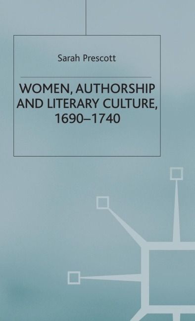 Women, Authorship and Literary Culture, 1690-1740