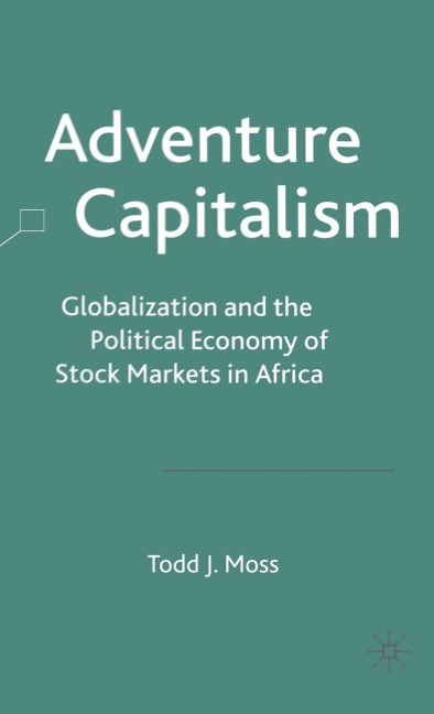 Adventure Capitalism: Globalization and the Political Economy of Stock Markets in Africa