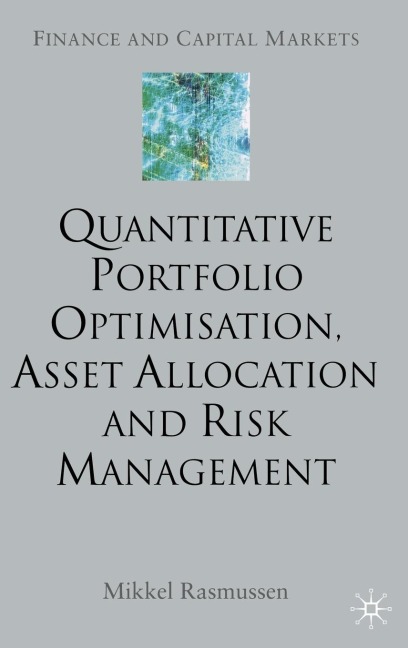 Quantitative Portfolio Optimisation, Asset Allocation and Risk Management: A Practical Guide to Implementing Quantitative Investment Theory
