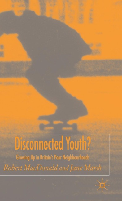 Disconnected Youth?: Growing Up in Britains Poor in Neighbourhoods