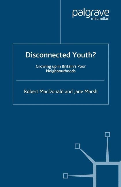 Disconnected Youth?: Growing up in Britains Poor in Neighbourhoods