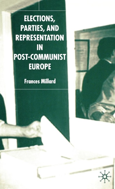 Elections, Parties, and Representation in Post-Communist Europe